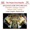 DIALOGUE FOR TWO ORGANS (CD) (Bonazzi, Ferdinando; Busi, Giuseppe; Canneti, Francesco; Cherubini, Luigi; Clementi, Muzio; Galuppi, Baldassare) DIALOGUE FOR TWO ORGANS (CD) (Bonazzi, Ferdinando; Busi, Giuseppe; Canneti, Francesco; Cherubini, Luigi; Clementi, Muzio; Galuppi, Baldassare)