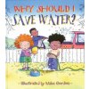 Why Should I Save Water? (Jen Green,Mike Gordon)(Brožovaná) Why Should I Save Water? (Jen Green,Mike Gordon)(Brožovaná)