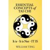 Essential Concepts of Tai Chi (William Ting)(Brožovaná) Essential Concepts of Tai Chi (William Ting)(Brožovaná)