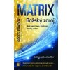 MATRIX Božský zdroj - Braden Gregg MATRIX Božský zdroj - Braden Gregg