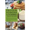 Protein Powder Cooking...beyond The Shake Protein Powder Cooking...beyond The Shake