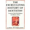 Excruciating History of Dentistry Excruciating History of Dentistry
