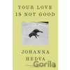 Your Love Is Not Good paperback - Johanna Hedva Your Love Is Not Good paperback - Johanna Hedva
