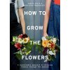 How to Grow the Flowers How to Grow the Flowers
