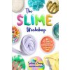 The Slime Workshop: 20 Borax-Free Recipes for DIY Slime