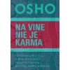 Na vine nie je karma - Osho Na vine nie je karma - Osho