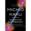 Quantum Supremacy: How the Quantum Computer Revolution Will Change Everything (Kaku,Michio)(Pevná) Quantum Supremacy: How the Quantum Computer Revolution Will Change Everything (Kaku,Michio)(Pevná)