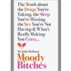 Moody Bitches: The Truth About The Drugs You’Re Taking, The Sex You’Re Not Having, The Sleep You’Re Missing And What’S Really Making You Crazy - MD, Julie Holland, HarperCollins Publishers Moody Bitches: The Truth About The Drugs You’Re Taking, The Sex You’Re Not Having, The Sleep You’Re Missing And What’S Really Making You Crazy - MD, Julie Holland, HarperCollins Publishers