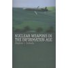 Nuclear Weapons in the Information Age (Stephen J Cimbala)(Brožovaná) Nuclear Weapons in the Information Age (Stephen J Cimbala)(Brožovaná)