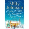 I Wish It Could Be Christmas Every Day - Milly Johnson I Wish It Could Be Christmas Every Day - Milly Johnson
