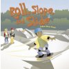 Roll, Slope, and Slide Roll, Slope, and Slide