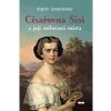 Císařovna Sisi a její milovaná místa - Unterreiner Katrin Císařovna Sisi a její milovaná místa - Unterreiner Katrin