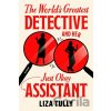 The World's Greatest Detective and Her Just Okay Assistant - Liza Tully The World's Greatest Detective and Her Just Okay Assistant - Liza Tully