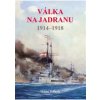 Válka na Jadranu 1914 - 1918 - Milan Jelínek Válka na Jadranu 1914 - 1918 - Milan Jelínek
