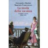 moda della vacanza. Luoghi e storie 1860-1939 moda della vacanza. Luoghi e storie 1860-1939