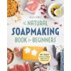 The Natural Soap Making Book for Beginners: Do-It-Yourself Soaps Using All-Natural Herbs, Spices, and Essential Oils (Kelly Cable)(Brožovaná) The Natural Soap Making Book for Beginners: Do-It-Yourself Soaps Using All-Natural Herbs, Spices, and Essential Oils (Kelly Cable)(Brožovaná)