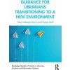 Guidance for Librarians Transitioning to a New Environment (Buck,Tina Herman (John C. Hitt Library,University of Central Florida,USA),Duff,Sara (John C. Hitt Library,University of Central Florida,USA) Guidance for Librarians Transitioning to a New Environment (Buck,Tina Herman (John C. Hitt Library,University of Central Florida,USA),Duff,Sara (John C. Hitt Library,University of Central Florida,USA)