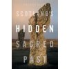 Scotland's Hidden Sacred Past Scotland's Hidden Sacred Past