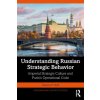 Understanding Russian Strategic Behavior (Herd,Graeme P. (George C. Marshall European Center for Security Studies,Germany))(Brožovaná) Understanding Russian Strategic Behavior (Herd,Graeme P. (George C. Marshall European Center for Security Studies,Germany))(Brožovaná)