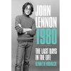 John Lennon, 1980: The Final Days John Lennon, 1980: The Final Days