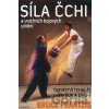 Síla Čchi a vnitřních bojových umění - Bruce Frantzis Síla Čchi a vnitřních bojových umění - Bruce Frantzis