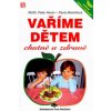 Vaříme dětem chutně a zdravě - Peter Horan, Pavla Momčilová