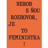 Nerob s ňou rozhovor, je to feministka! Nerob s ňou rozhovor, je to feministka!