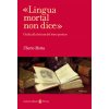 «Lingua mortal non dice». Guida alla lettura del testo poetico (Uberto Motta)(Brožovaná) «Lingua mortal non dice». Guida alla lettura del testo poetico (Uberto Motta)(Brožovaná)