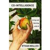 Co-Intelligence: Living and Working with AI Co-Intelligence: Living and Working with AI