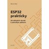 ESP32 prakticky, od základních obvodů k pokročilým aplikacím, Martin Malý ESP32 prakticky, od základních obvodů k pokročilým aplikacím, Martin Malý