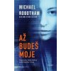 Až budeš moje - Michael Robotham Až budeš moje - Michael Robotham
