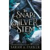 To Snap a Silver Stem - Sarah A. Parker To Snap a Silver Stem - Sarah A. Parker