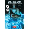 Not All Robots 2nd Edition Not All Robots 2nd Edition