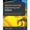 Machine Learning Engineering with Python Machine Learning Engineering with Python