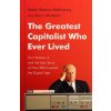 The Greatest Capitalist Who Ever Lived: Tom Watson Jr. and the Epic Story of How IBM Created the Digital Age The Greatest Capitalist Who Ever Lived: Tom Watson Jr. and the Epic Story of How IBM Created the Digital Age