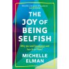 Joy of Being Selfish (MICHELLE ELMAN)(Brožovaná) Joy of Being Selfish (MICHELLE ELMAN)(Brožovaná)