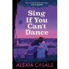Sing If You Can't Dance - Alexia Casale Sing If You Can't Dance - Alexia Casale