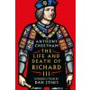 The Life and Death of Richard III - Anthony Cheetham The Life and Death of Richard III - Anthony Cheetham