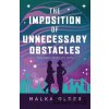 The Imposition of Unnecessary Obstacles - Malka Older The Imposition of Unnecessary Obstacles - Malka Older