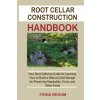 Root Cellar Construction Handbook (Fiona Begum)(Brožovaná) Root Cellar Construction Handbook (Fiona Begum)(Brožovaná)
