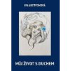 Můj život s duchem - Iva Justychová Můj život s duchem - Iva Justychová