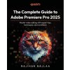 The Complete Guide to Adobe Premiere Pro 2025 (Najihah Najlaa)(Brožovaná) The Complete Guide to Adobe Premiere Pro 2025 (Najihah Najlaa)(Brožovaná)