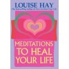 Meditations to Heal Your Life Meditations to Heal Your Life