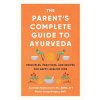 The Parent's Complete Guide to Ayurveda The Parent's Complete Guide to Ayurveda