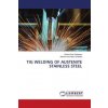 TIG WELDING OF AUSTENITE STAINLESS STEEL (Mohammed Abdul Shafeeq)(Brožovaná) TIG WELDING OF AUSTENITE STAINLESS STEEL (Mohammed Abdul Shafeeq)(Brožovaná)