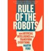 Rule of the Robots - Martin Ford, Basic Books Rule of the Robots - Martin Ford, Basic Books