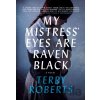 My Mistress' Eyes are Raven Black - Terry Roberts My Mistress' Eyes are Raven Black - Terry Roberts