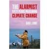 The Alarmist: Fifty Years Measuring Climate Change - Dave Lowe The Alarmist: Fifty Years Measuring Climate Change - Dave Lowe