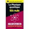 La physique quantique pour les Nuls en 50 notions clés - L'essentiel pour tout comprendre La physique quantique pour les Nuls en 50 notions clés - L'essentiel pour tout comprendre