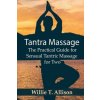Tantra Massage: The Practical Guide for Sensual Tantric Massage for Two (Willie T Allison)(Brožovaná) Tantra Massage: The Practical Guide for Sensual Tantric Massage for Two (Willie T Allison)(Brožovaná)